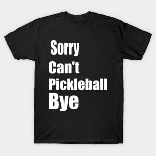 Sorry Can't Pickleball Bye Funny Excuse Saying Slogan T-Shirt